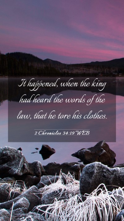 Picture 03 - 2 Chronicles 34:19 WEB Mobile Phone Wallpaper - It happened, when the king had heard the words of - Mobile Bible Verse Wallpaper