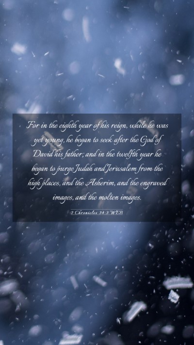 Picture 03 - 2 Chronicles 34:3 WEB Mobile Phone Wallpaper - For in the eighth year of his reign, while he was - Mobile Bible Verse Wallpaper
