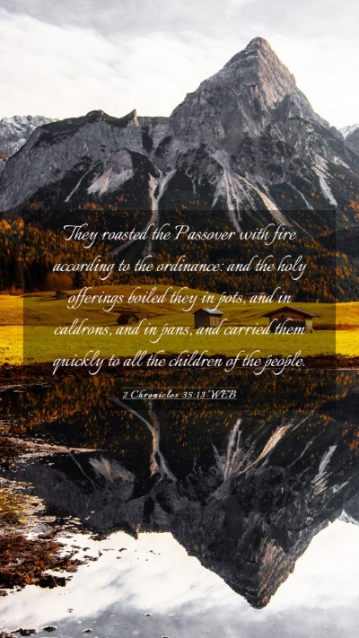 Picture 03 - 2 Chronicles 35:13 WEB Mobile Phone Wallpaper - They roasted the Passover with fire according to - Mobile Bible Verse Wallpaper