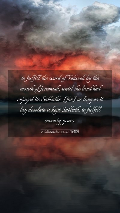 Picture 03 - 2 Chronicles 36:21 WEB Mobile Phone Wallpaper - to fulfill the word of Yahweh by the mouth of - Mobile Bible Verse Wallpaper