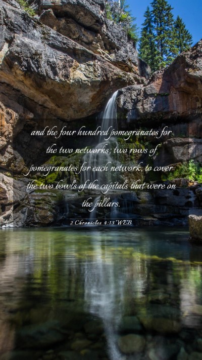 Picture 03 - 2 Chronicles 4:13 WEB Mobile Phone Wallpaper - and the four hundred pomegranates for the two - Mobile Bible Verse Wallpaper