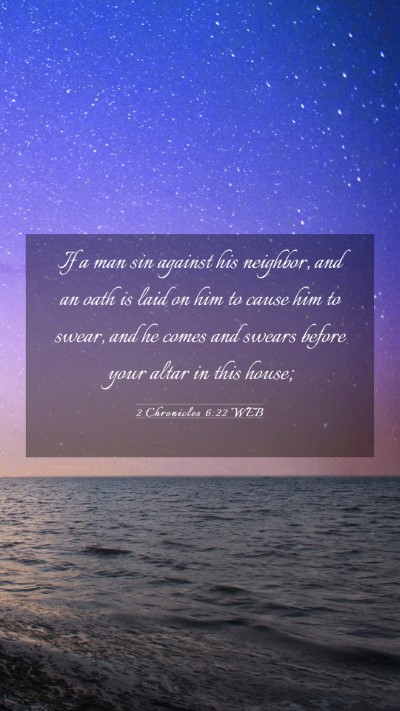 Picture 03 - 2 Chronicles 6:22 WEB Mobile Phone Wallpaper - If a man sin against his neighbor, and an oath is - Mobile Bible Verse Wallpaper