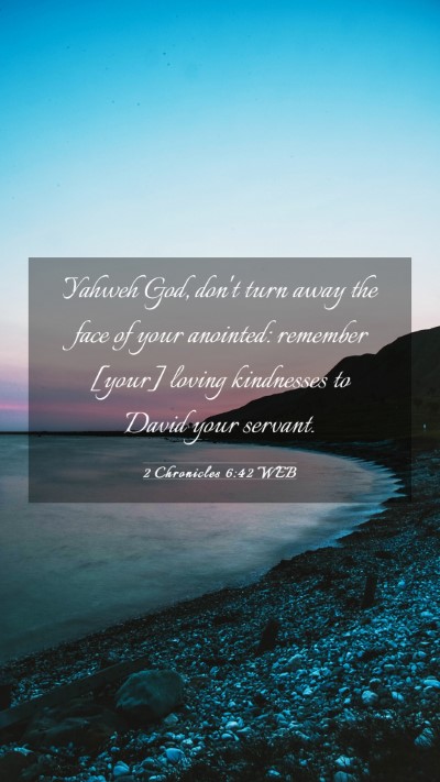 Picture 03 - 2 Chronicles 6:42 WEB Mobile Phone Wallpaper - Yahweh God, don't turn away the face of your - Mobile Bible Verse Wallpaper