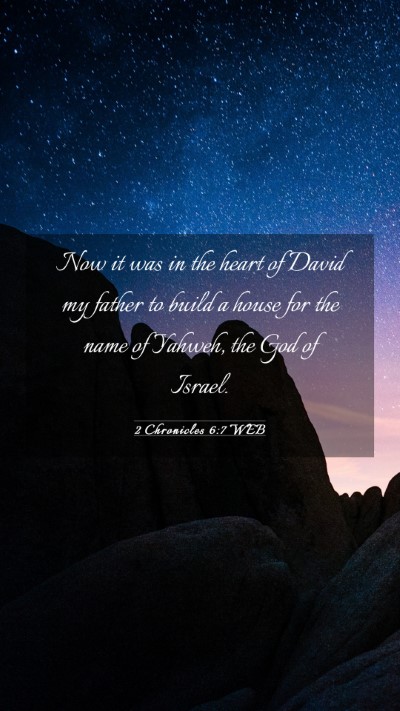 Picture 03 - 2 Chronicles 6:7 WEB Mobile Phone Wallpaper - Now it was in the heart of David my father to - Mobile Bible Verse Wallpaper