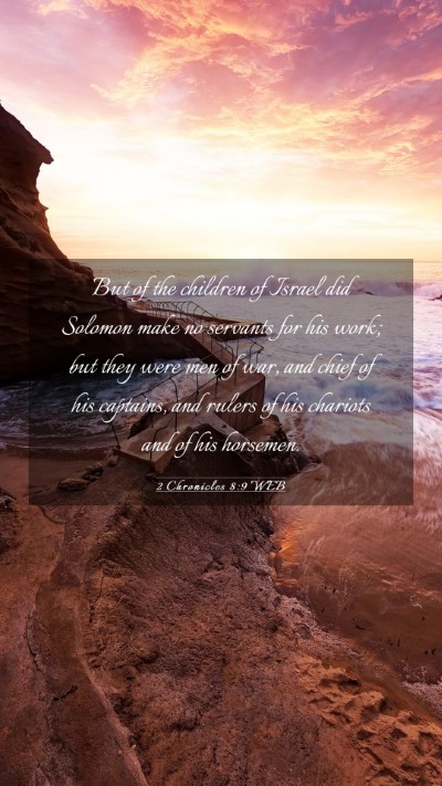 Picture 03 - 2 Chronicles 8:9 WEB Mobile Phone Wallpaper - But of the children of Israel did Solomon make no - Mobile Bible Verse Wallpaper
