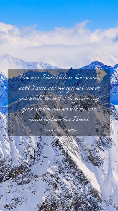 Picture 03 - 2 Chronicles 9:6 WEB Mobile Phone Wallpaper - However I didn't believe their words, until I - Mobile Bible Verse Wallpaper