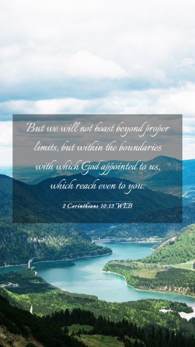 Picture 03 - 2 Corinthians 10:13 WEB Mobile Phone Wallpaper - But we will not boast beyond proper limits, but - Mobile Bible Verse Wallpaper