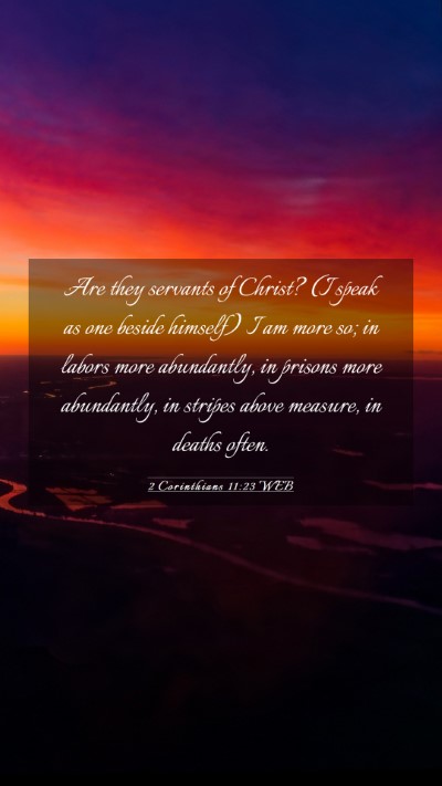 Picture 03 - 2 Corinthians 11:23 WEB Mobile Phone Wallpaper - Are they servants of Christ? (I speak as one - Mobile Bible Verse Wallpaper