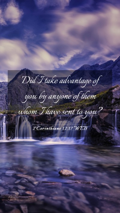 Picture 03 - 2 Corinthians 12:17 WEB Mobile Phone Wallpaper - Did I take advantage of you by anyone of them - Mobile Bible Verse Wallpaper