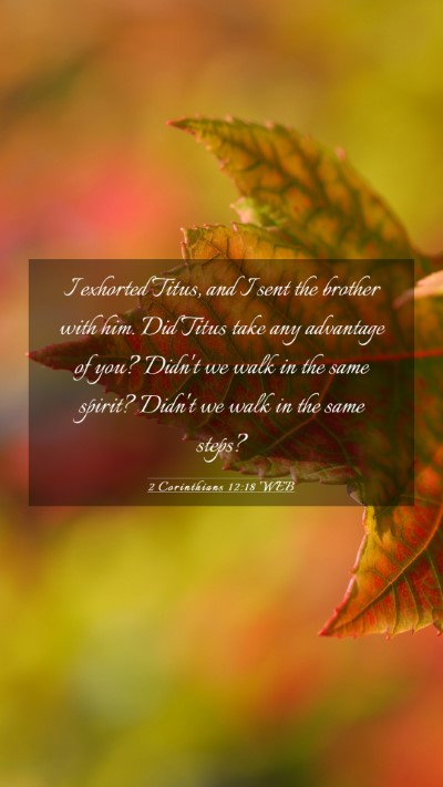 Picture 03 - 2 Corinthians 12:18 WEB Mobile Phone Wallpaper - I exhorted Titus, and I sent the brother with - Mobile Bible Verse Wallpaper