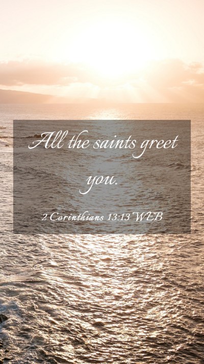 Picture 03 - 2 Corinthians 13:13 WEB Mobile Phone Wallpaper - All the saints greet - Mobile Bible Verse Wallpaper