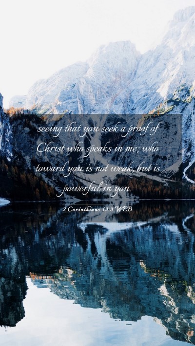 Picture 03 - 2 Corinthians 13:3 WEB Mobile Phone Wallpaper - seeing that you seek a proof of Christ who speaks - Mobile Bible Verse Wallpaper