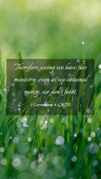 Picture 03 - 2 Corinthians 4:1 WEB Mobile Phone Wallpaper - Therefore seeing we have this ministry, even as - Mobile Bible Verse Wallpaper
