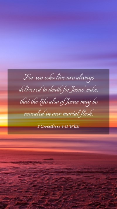 Picture 03 - 2 Corinthians 4:11 WEB Mobile Phone Wallpaper - For we who live are always delivered to death for - Mobile Bible Verse Wallpaper