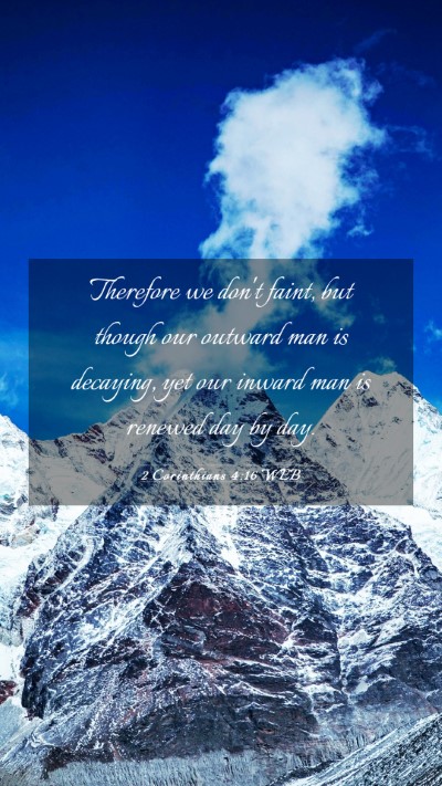 Picture 03 - 2 Corinthians 4:16 WEB Mobile Phone Wallpaper - Therefore we don't faint, but though our outward - Mobile Bible Verse Wallpaper
