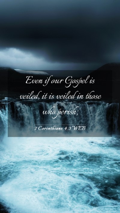 Picture 03 - 2 Corinthians 4:3 WEB Mobile Phone Wallpaper - Even if our Gospel is veiled, it is veiled in - Mobile Bible Verse Wallpaper