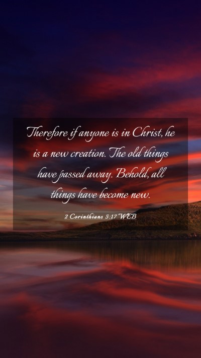 Picture 03 - 2 Corinthians 5:17 WEB Mobile Phone Wallpaper - Therefore if anyone is in Christ, he is a new - Mobile Bible Verse Wallpaper