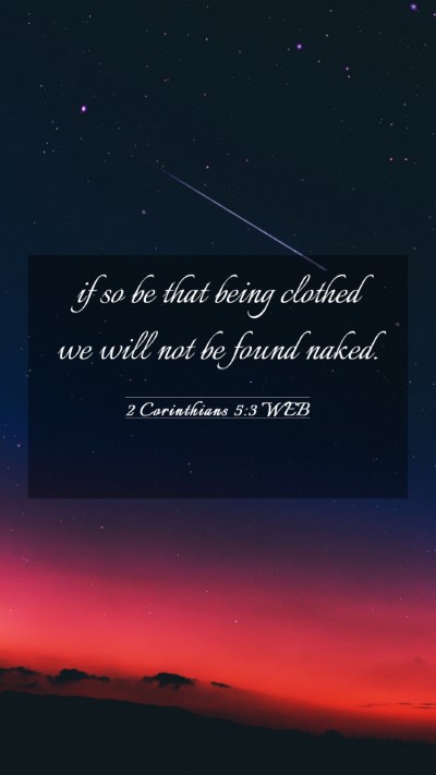 Picture 03 - 2 Corinthians 5:3 WEB Mobile Phone Wallpaper - if so be that being clothed we will not be found - Mobile Bible Verse Wallpaper