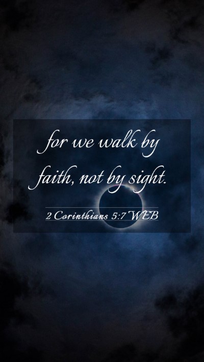 Picture 03 - 2 Corinthians 5:7 WEB Mobile Phone Wallpaper - for we walk by faith, not by - Mobile Bible Verse Wallpaper