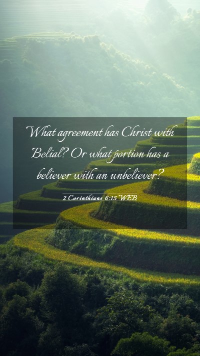 Picture 03 - 2 Corinthians 6:15 WEB Mobile Phone Wallpaper - What agreement has Christ with Belial? Or what - Mobile Bible Verse Wallpaper