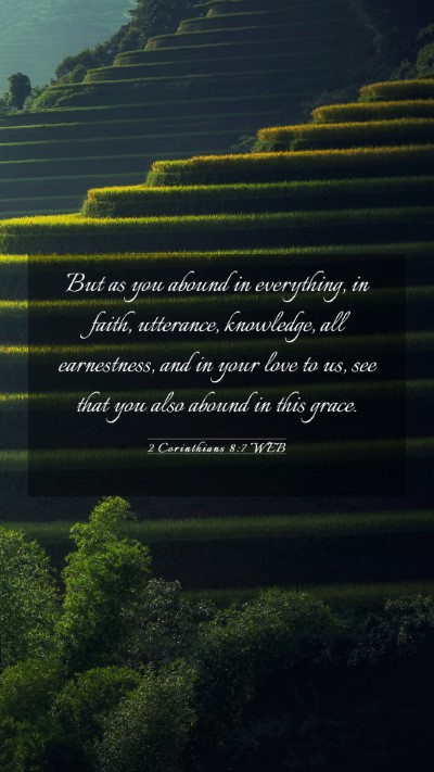Picture 03 - 2 Corinthians 8:7 WEB Mobile Phone Wallpaper - But as you abound in everything, in faith, - Mobile Bible Verse Wallpaper