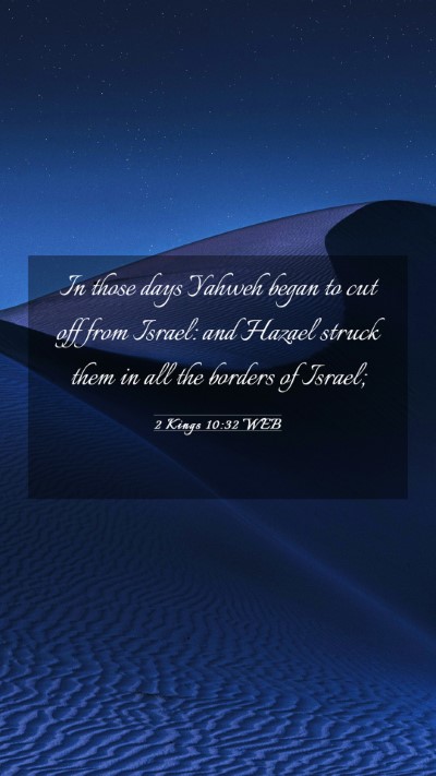 Picture 03 - 2 Kings 10:32 WEB Mobile Phone Wallpaper - In those days Yahweh began to cut off from - Mobile Bible Verse Wallpaper