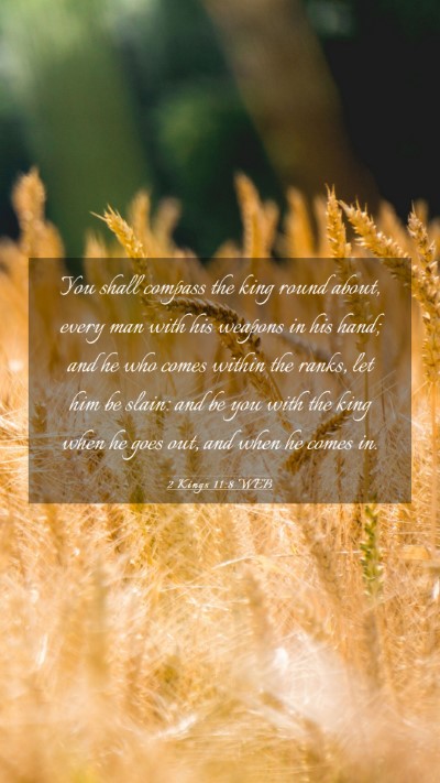 Picture 03 - 2 Kings 11:8 WEB Mobile Phone Wallpaper - You shall compass the king round about, every man - Mobile Bible Verse Wallpaper