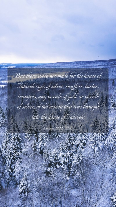 Picture 03 - 2 Kings 12:13 WEB Mobile Phone Wallpaper - But there were not made for the house of Yahweh - Mobile Bible Verse Wallpaper