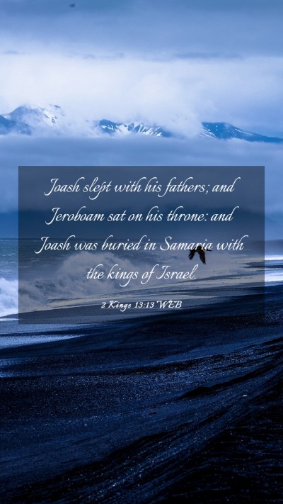 Picture 03 - 2 Kings 13:13 WEB Mobile Phone Wallpaper - Joash slept with his fathers; and Jeroboam sat on - Mobile Bible Verse Wallpaper