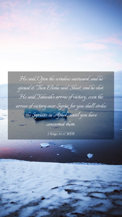 Picture 03 - 2 Kings 13:17 WEB Mobile Phone Wallpaper - He said, Open the window eastward; and he opened - Mobile Bible Verse Wallpaper