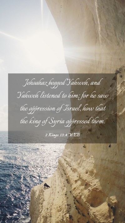 Picture 03 - 2 Kings 13:4 WEB Mobile Phone Wallpaper - Jehoahaz begged Yahweh, and Yahweh listened to - Mobile Bible Verse Wallpaper