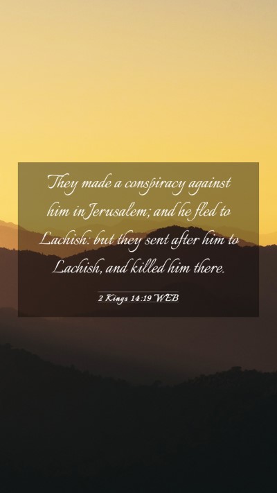 Picture 03 - 2 Kings 14:19 WEB Mobile Phone Wallpaper - They made a conspiracy against him in Jerusalem; - Mobile Bible Verse Wallpaper