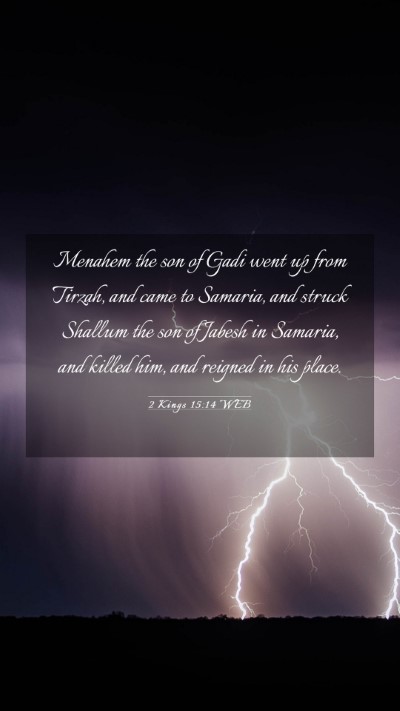Picture 03 - 2 Kings 15:14 WEB Mobile Phone Wallpaper - Menahem the son of Gadi went up from Tirzah, and - Mobile Bible Verse Wallpaper