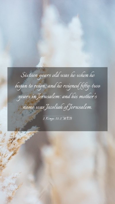 Picture 03 - 2 Kings 15:2 WEB Mobile Phone Wallpaper - Sixteen years old was he when he began to reign; - Mobile Bible Verse Wallpaper