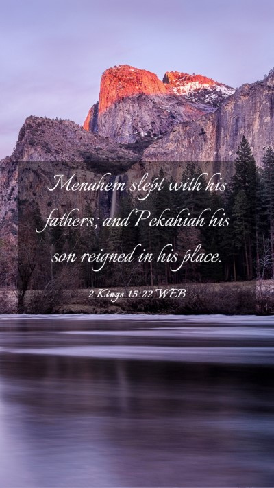 Picture 03 - 2 Kings 15:22 WEB Mobile Phone Wallpaper - Menahem slept with his fathers; and Pekahiah his - Mobile Bible Verse Wallpaper