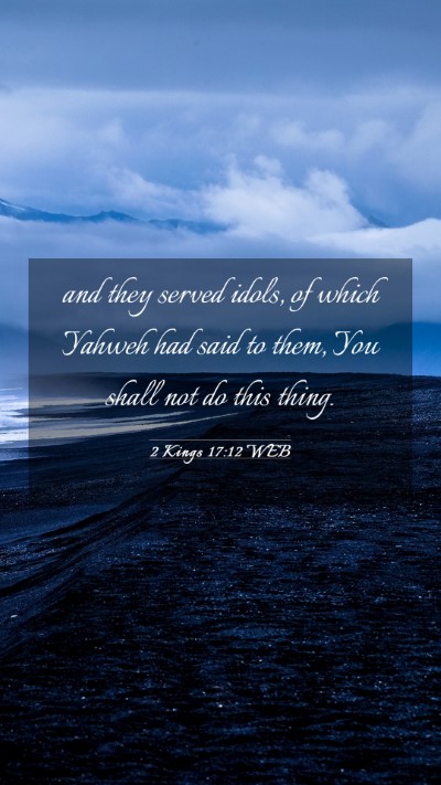 Picture 03 - 2 Kings 17:12 WEB Mobile Phone Wallpaper - and they served idols, of which Yahweh had said - Mobile Bible Verse Wallpaper