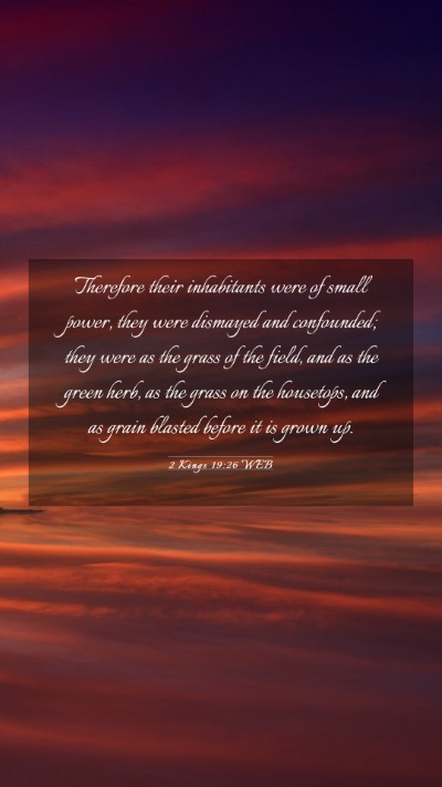 Picture 03 - 2 Kings 19:26 WEB Mobile Phone Wallpaper - Therefore their inhabitants were of small power, - Mobile Bible Verse Wallpaper