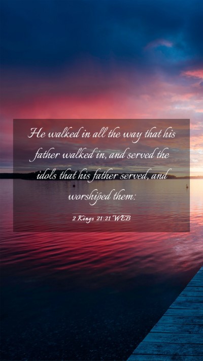 Picture 03 - 2 Kings 21:21 WEB Mobile Phone Wallpaper - He walked in all the way that his father walked - Mobile Bible Verse Wallpaper