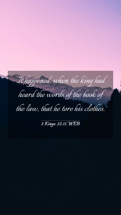 Picture 03 - 2 Kings 22:11 WEB Mobile Phone Wallpaper - It happened, when the king had heard the words of - Mobile Bible Verse Wallpaper