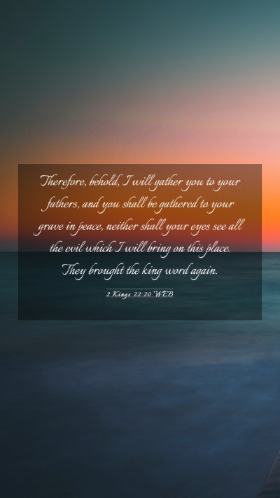 Picture 03 - 2 Kings 22:20 WEB Mobile Phone Wallpaper - Therefore, behold, I will gather you to your - Mobile Bible Verse Wallpaper