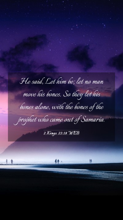 Picture 03 - 2 Kings 23:18 WEB Mobile Phone Wallpaper - He said, Let him be; let no man move his bones. - Mobile Bible Verse Wallpaper