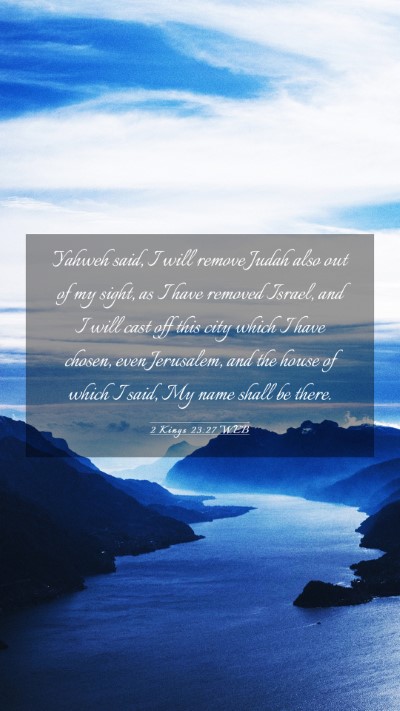 Picture 03 - 2 Kings 23:27 WEB Mobile Phone Wallpaper - Yahweh said, I will remove Judah also out of my - Mobile Bible Verse Wallpaper
