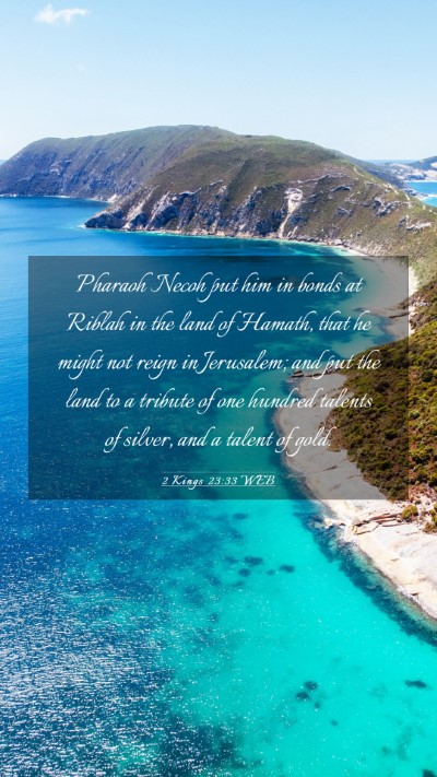 Picture 03 - 2 Kings 23:33 WEB Mobile Phone Wallpaper - Pharaoh Necoh put him in bonds at Riblah in the - Mobile Bible Verse Wallpaper