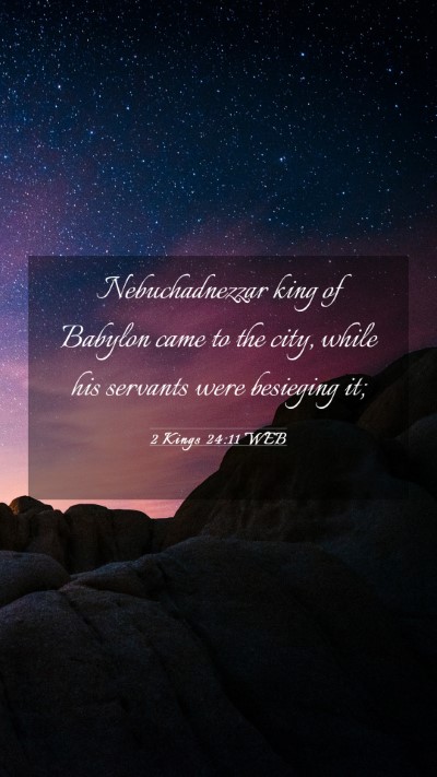 Picture 03 - 2 Kings 24:11 WEB Mobile Phone Wallpaper - Nebuchadnezzar king of Babylon came to the city, - Mobile Bible Verse Wallpaper