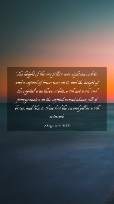 Picture 03 - 2 Kings 25:17 WEB Mobile Phone Wallpaper - The height of the one pillar was eighteen cubits, - Mobile Bible Verse Wallpaper