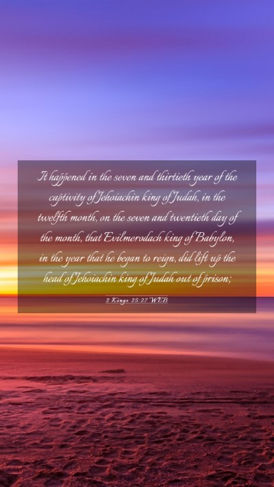 Picture 03 - 2 Kings 25:27 WEB Mobile Phone Wallpaper - It happened in the seven and thirtieth year of - Mobile Bible Verse Wallpaper