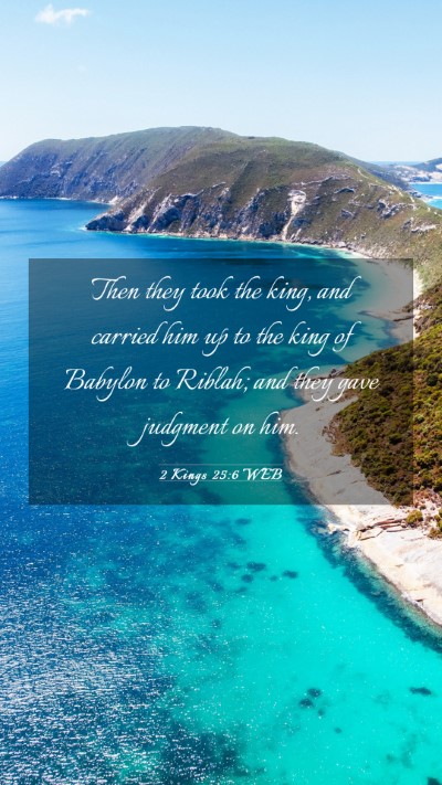 Picture 03 - 2 Kings 25:6 WEB Mobile Phone Wallpaper - Then they took the king, and carried him up to - Mobile Bible Verse Wallpaper