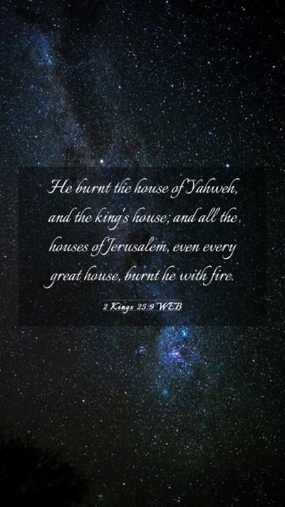 Picture 03 - 2 Kings 25:9 WEB Mobile Phone Wallpaper - He burnt the house of Yahweh, and the king's - Mobile Bible Verse Wallpaper