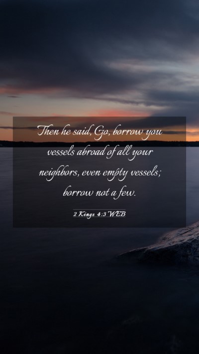 Picture 03 - 2 Kings 4:3 WEB Mobile Phone Wallpaper - Then he said, Go, borrow you vessels abroad of - Mobile Bible Verse Wallpaper