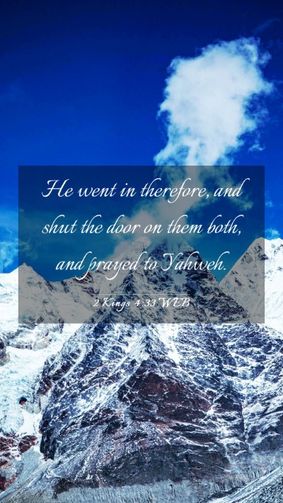 Picture 03 - 2 Kings 4:33 WEB Mobile Phone Wallpaper - He went in therefore, and shut the door on them - Mobile Bible Verse Wallpaper